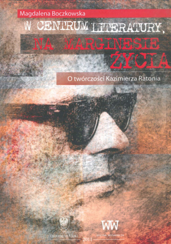 W centrum literatury, na marginesie życia. O twórczości Kazimierza Ratonia
