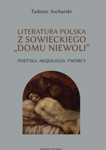 Literatura polska z sowieckiego „domu niewoli” Poetyka, Aksjologia, twórcy