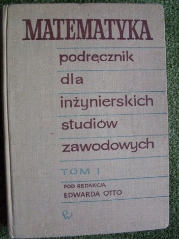 Matematyka podręcznik dla inżynierskich studiów zawodowych tom I