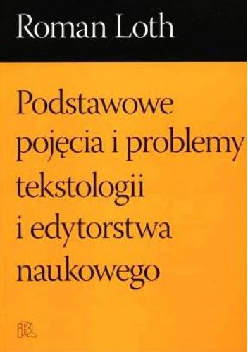 Podstawowe pojęcia i problemy tekstologii i edytorstwa naukowego