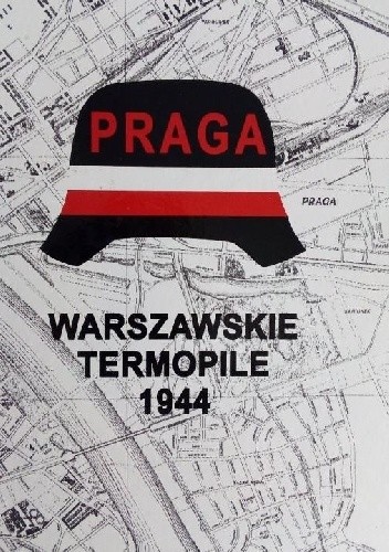 Praga. Przewodnik historyczny po miejscach walk i pamięci