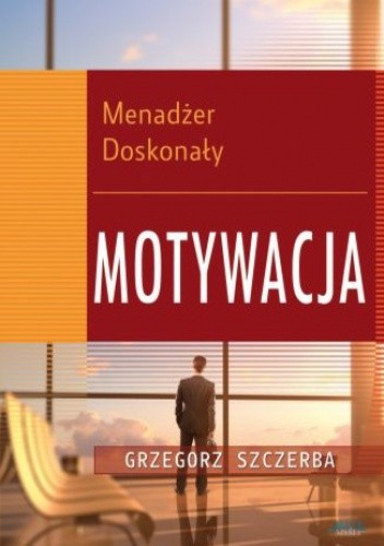 4 Menadżer doskonały. Motywacja
