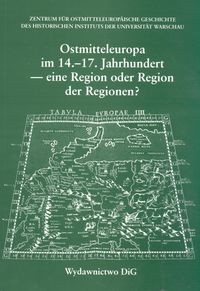 Ostmitteleuropa im 14 - 17  Jahrhundert - eine Region der Regionen a