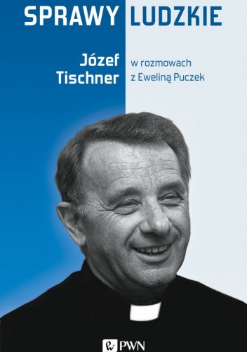 Sprawy ludzkie: Józef Tischner w rozmowie z Eweliną Puczek