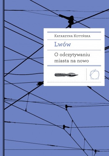 Lwów. O odczytywaniu miasta na nowo