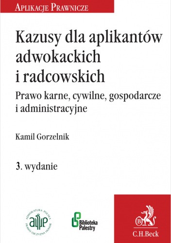 Kazusy dla aplikantów adwokackich i radcowskich. Prawo karne, cywilne, gospodarcze i administracyjne