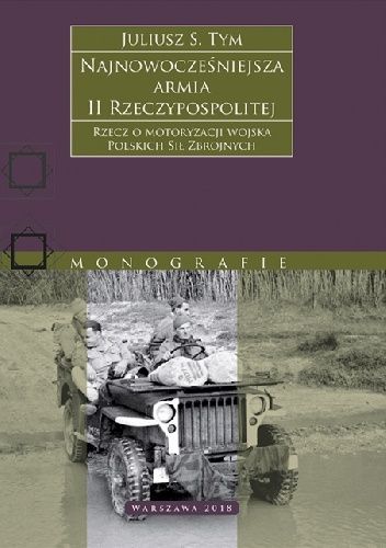 Najnowocześniejsza armia II Rzeczypospolitej. Rzecz o motoryzacji wojska Polskich Sił Zbrojnych