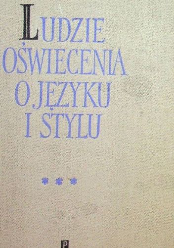 Ludzie Oświecenia o języku i stylu. Tom 3
