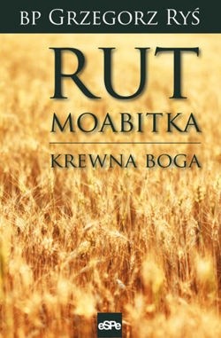 Rut Moabitka. Krewna Boga.