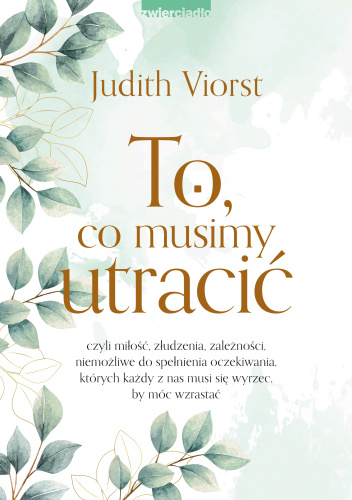 To, co musimy utracić, czyli miłość, złudzenia, zależności niemożliwe do spełnienia oczekiwania, których każdy z nas musi się wyrzec, by móc wzrastać