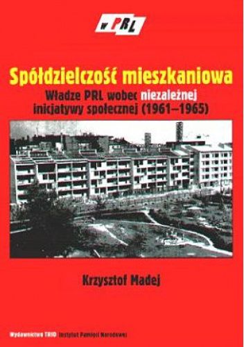 Spółdzielczość mieszkaniowa. Władze PRL wobec niezależnej inicjatywy społecznej (1961-1965)
