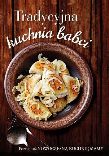 Tradycyjna kuchnia babci. Nowoczesna kuchnia mamy