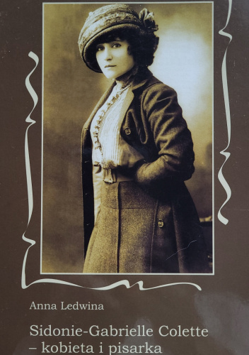 Sidonie-Gabrielle Colette - kobieta i pisarka wyprzedzająca swoją epokę