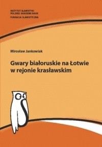 Gwary białoruskie na Łotwie w rejonie krasławskim. Studium socjolingwistyczne