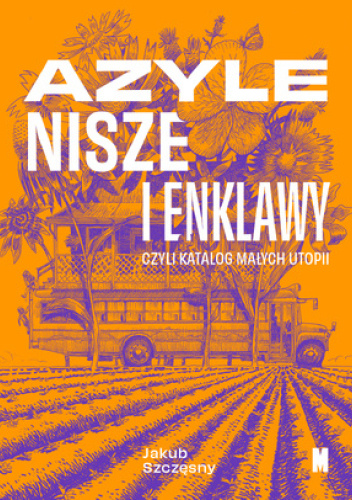 Azyle, nisze i enklawy, czyli katalog małych utopii