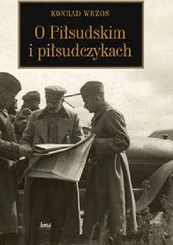 O Piłsudskim i piłsudczykach