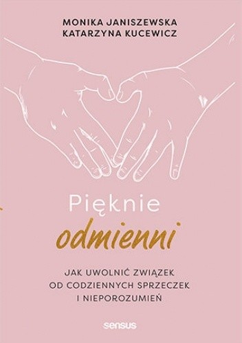 Pięknie odmienni. Jak uwolnić związek od codziennych sprzeczek i nieporozumień