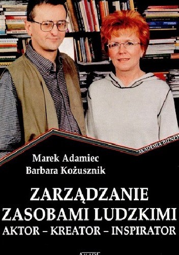 Zarządzanie zasobami ludzkimi. Aktor - kreator - inspirator
