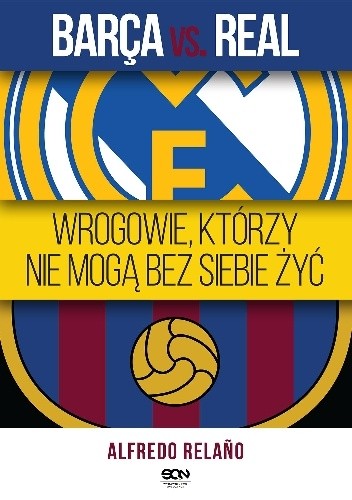 Barça vs. Real. Wrogowie, którzy nie mogą bez siebie żyć