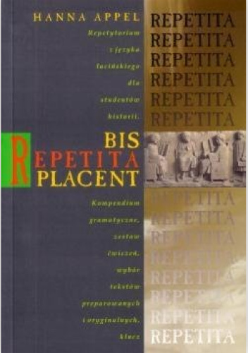 Bis repetita placent. Repetytorium z języka łacińskiego dla studentów historii. Kompendium gramatyczne, zestaw ćwiczeń