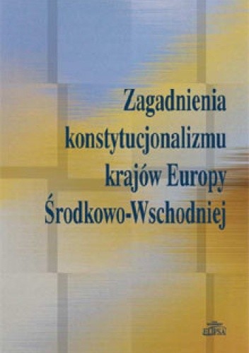 Zagadnienia konstytucjonalizmu krajów Europy środkowo-Wschodniej