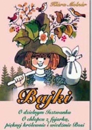 Bajki - O dzielnym Isztwanku. O chłopcu z fujarką, pięknej królewnie i wiedźmie Bosi