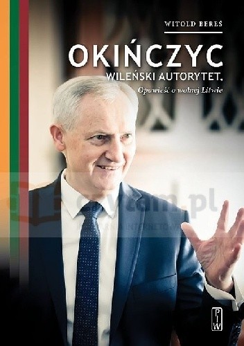 Okińczyc. Wileński autorytet Opowieść o wolnej Litwie