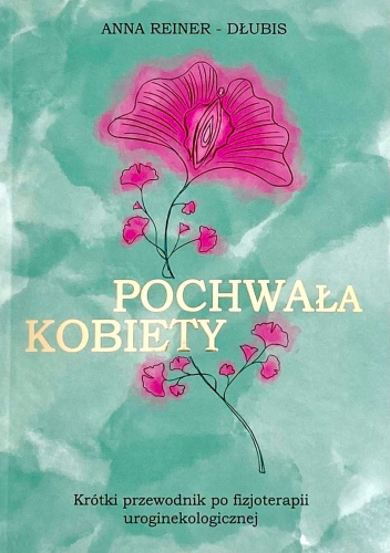 Pochwa(ła) kobiety. Krótki przewodnik po fizjoterapii uroginekologicznej