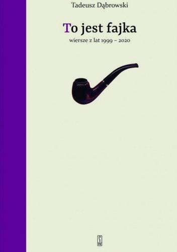 To jest fajka. Wiersze z lat 1999-2020