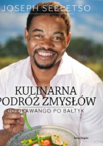 Kulinarna podróż zmysłów. Od Okawango po Bałtyk