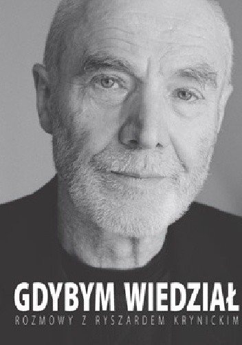 Gdybym wiedział. Rozmowy z Ryszardem Krynickim