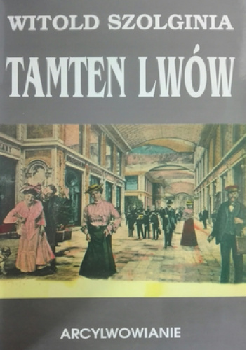 Tamten Lwów Tom 8 Arcylwowianie