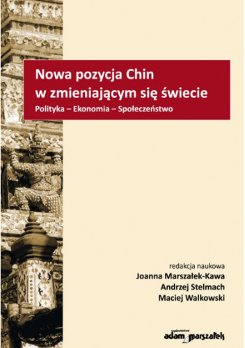 Nowa pozycja Chin w zmieniającym się świecie. Polityka-Ekonomia-Społeczeństwo