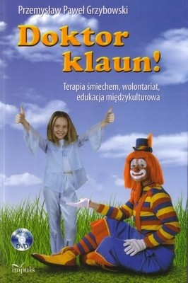 Doktor klaun!:  terapia śmiechem, wolontariat, edukacja międzykulturowa