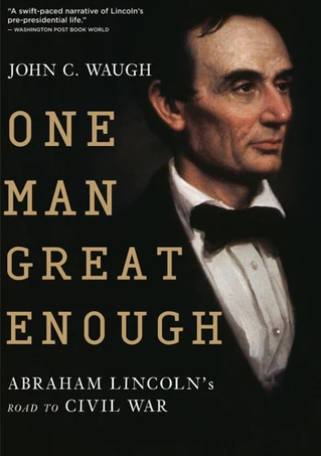 One Man Great Enough: Abraham Lincoln's Road to Civil War