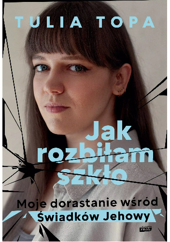 Jak rozbiłam szkło. Moje dorastanie wśród Świadków Jehowy