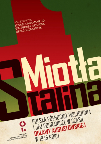 Miotła Stalina. Polska północno-wschodnia i jej pogranicze w czasie obławy augustowskiej