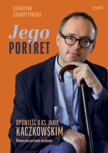 Jego portret. Opowieść o ks. Janie Kaczkowskim