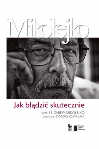Jak błądzić skutecznie. Prof. Zbigniew Mikołejko w rozmowie z Dorotą Kowalską