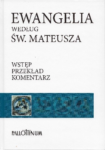 Ewangelia według św. Mateusza. Wstęp. Przekład. Komentarz