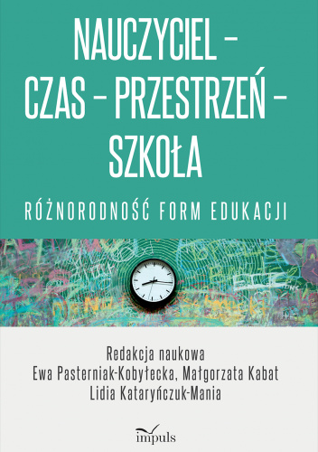 Nauczyciel-Czas-Przestrzeń-Szkoła. Różnorodność form edukacji