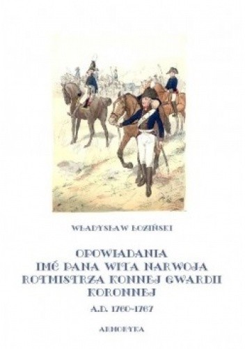 Opowiadania i Nowe opowiadania imć pana Wita Narwoja rotmistrza konnej gwardii koronnej (t. I i II)