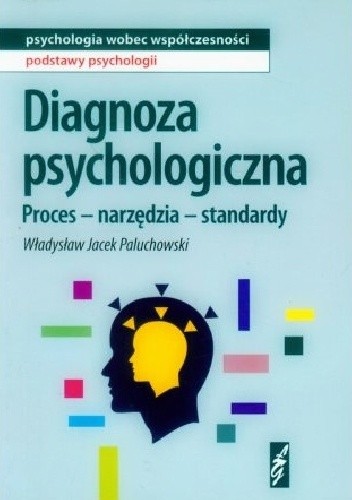 Diagnoza psychologiczna. Proces - narzędzia - standardy