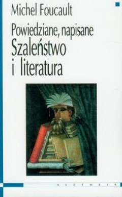 Szaleństwo i literatura. Powiedziane, napisane