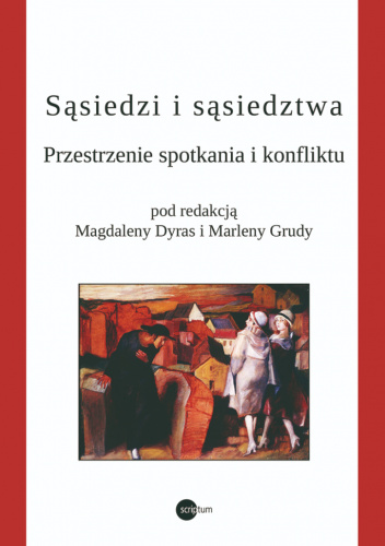 Sąsiedzi i sąsiedztwa. Przestrzenie spotkania i konfliktu