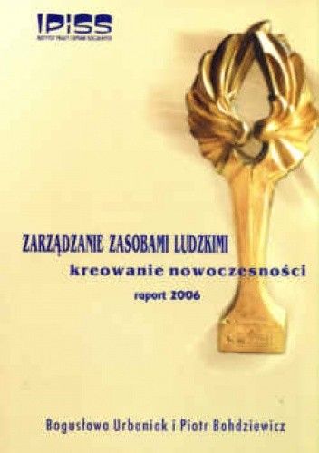 Zarządzanie zasobami ludzkimi. Kreowanie nowoczesności. Raport 2006
