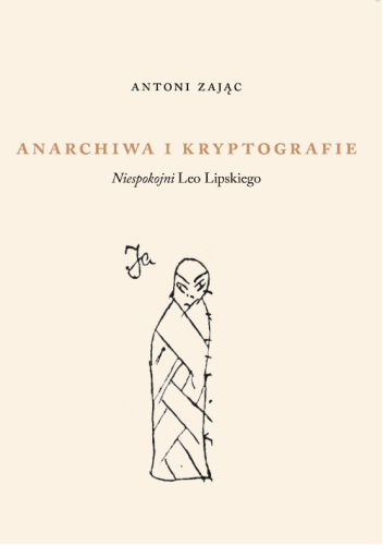 Anarchiwa i kryptografie. Niespokojni Leo Lipskiego