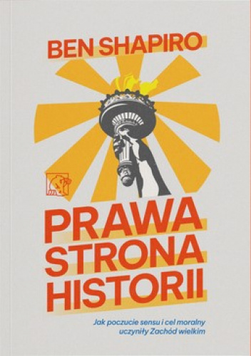 Prawa strona historii. Jak poczucie sensu i cel moralny uczyniły Zachód wielkim.