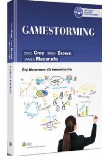 Gamestorming. Gry biznesowe dla innowatorów