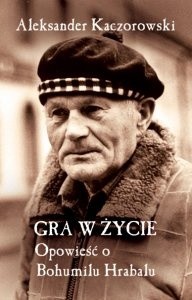 Gra w życie. Opowieść o Bohumilu Hrabalu